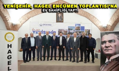 YENİŞEHİR, HAGEL ENCÜMEN TOPLANTISI’NA EV SAHİPLİĞİ YAPTI